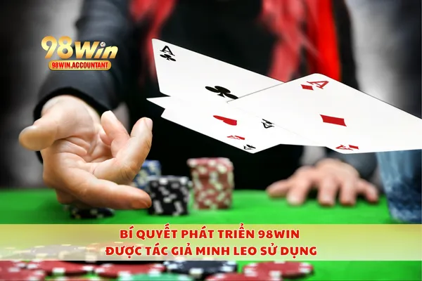 Bí quyết phát triển 98WIN được tác giả Minh Leo sử dụng