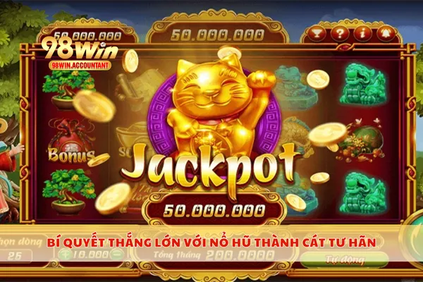 Bí quyết thắng lớn với nổ hũ thành cát tư hãn