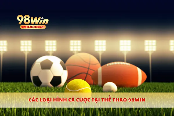 Các loại hình cá cược tại thể thao 98WIN