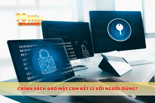 Chính sách bảo mật cam kết gì với người dùng?