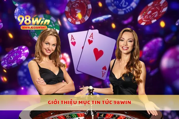 Giới thiệu mục tin tức 98WIN