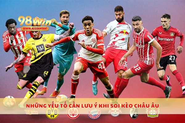 Những yếu tố cần lưu ý khi soi kèo châu Âu
