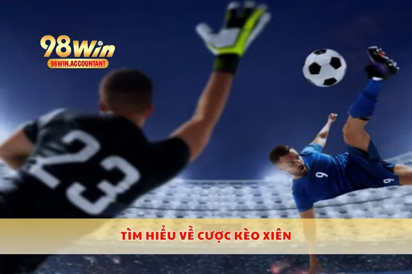 Tìm hiểu về cược kèo xiên