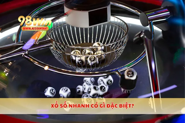 Xổ số nhanh có gì đặc biệt?
