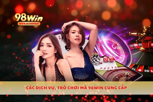 Các dịch vụ, trò chơi mà 98WIN cung cấp
